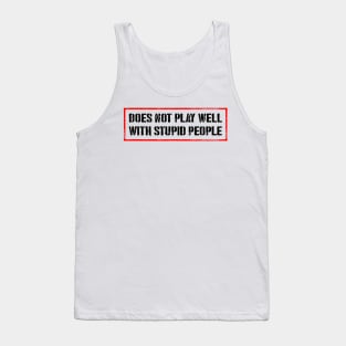 Doesn't Play Well With Stupid People Tank Top